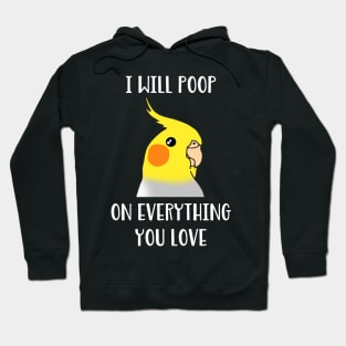 cockatiel will poop on everything you love Hoodie